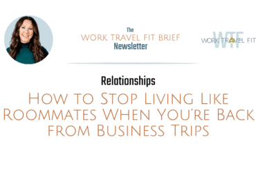 stop living like roommates when your spouse travels for work
